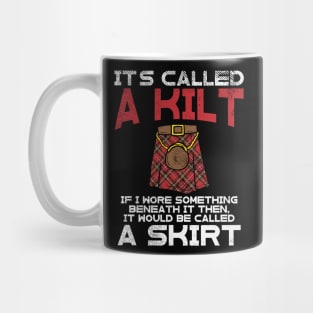 It's Called A Kilt If I Wore Something Beneath It It Was Called A Skirt Mug